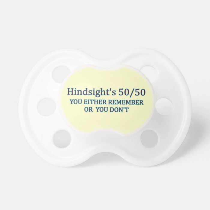 Hindsight's 50/50 You Either Remember Or You Don't Baby Pacifier