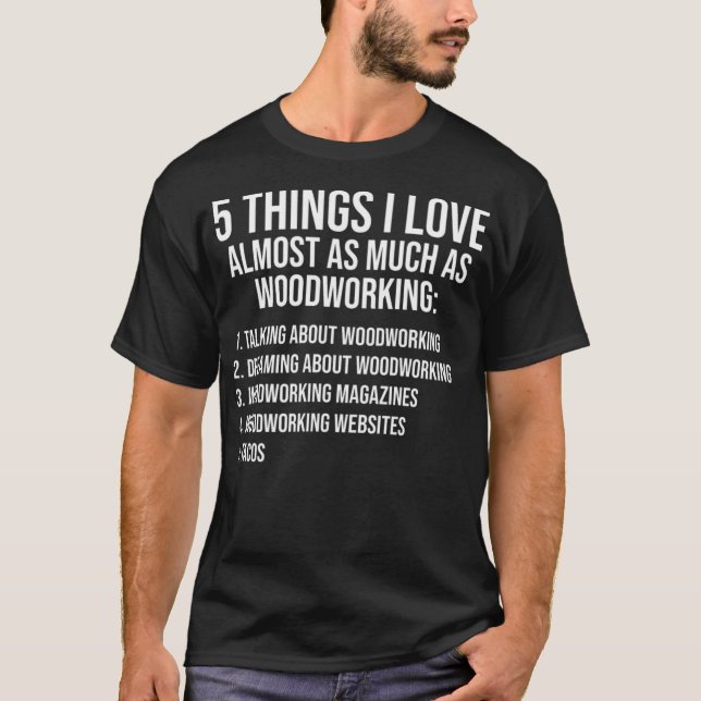 hings I love Funny Woodworking aco Lover dessert f T-Shirt (Front)