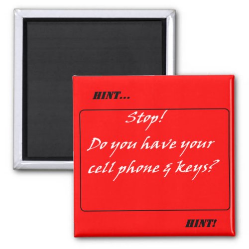 Hint Hint Dont Forget the Cell Phone  Keys Magnet