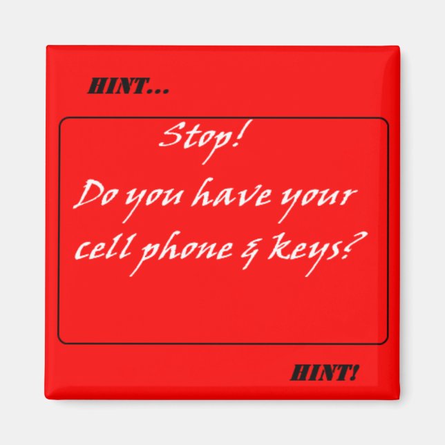 Hint Hint! Don't Forget the Cell Phone & Keys Magnet (Front)