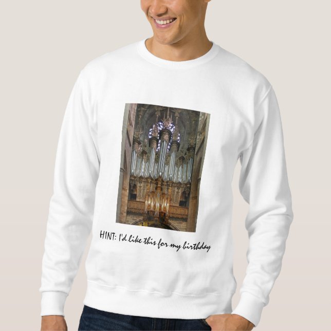 HINT: I'd like this for my birthday - Rodez organ Sweatshirt (Front)