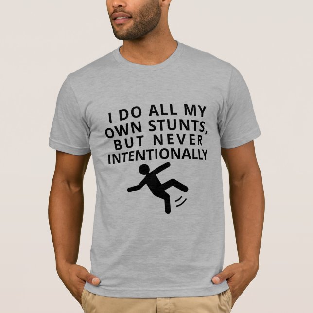 hip do all my stunts but never intentionally funny T-Shirt (Front)
