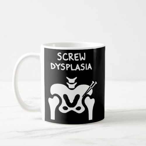 Hip Dysplasia Screw Dysplasia Awareness Coffee Mug