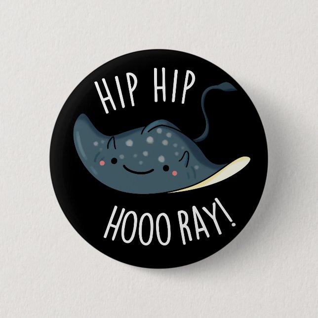 Hip Hip Hoo-ray Funny Sting Ray Pun Dark BG Button (Front)