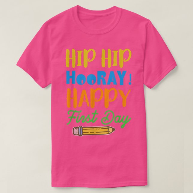 Hip Hip Hooray! Happy First Day - First Day Of Sch T-Shirt (Design Front)