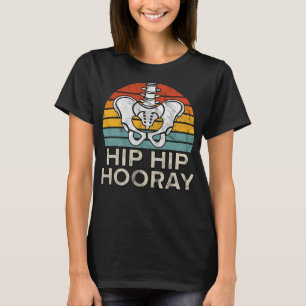 Hip Hip Hooray Hip Replacement Funny Physical Ther T-Shirt