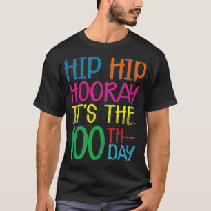 Hip Hip Hooray Its The 100th Day Funny 100 Days Of T-Shirt