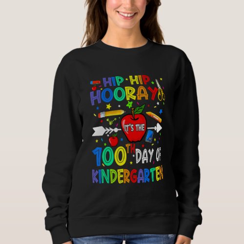 Hip Hip Hooray Its The 100th Day Of Kindergarten  Sweatshirt
