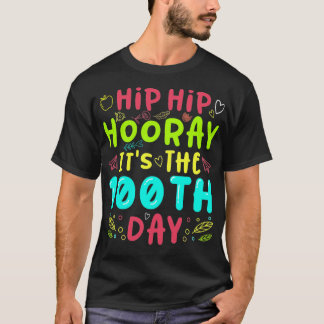Hip Hip Hooray Its The 100th Day Of School T-Shirt