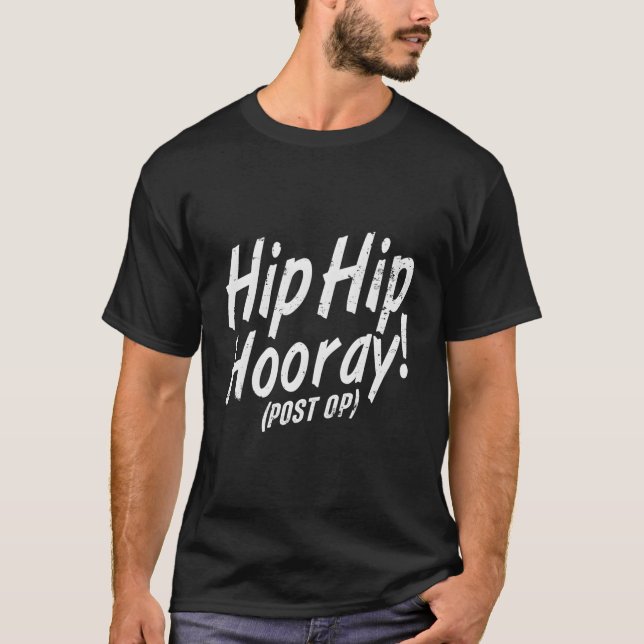 Hip Hip Hooray Post Op After Replacement Surgery G T-Shirt (Front)