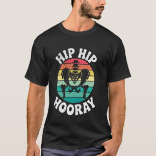 Hip Hip Hooray Surgery Recovery Hip Replacement Re T-Shirt