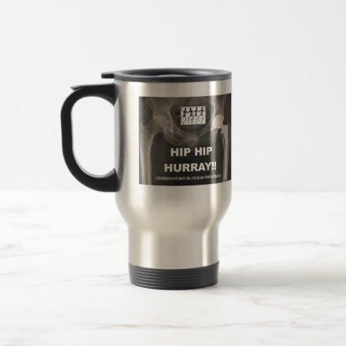 Hip Hip Hurray_ Congrats on Hip Replacement Travel Mug