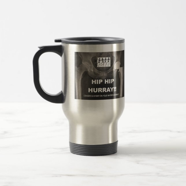 Hip Hip Hurray- Congrats on Hip Replacement Travel Mug (Left)