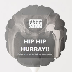Hip Hip Hurray for your Hip Replacement. Balloon