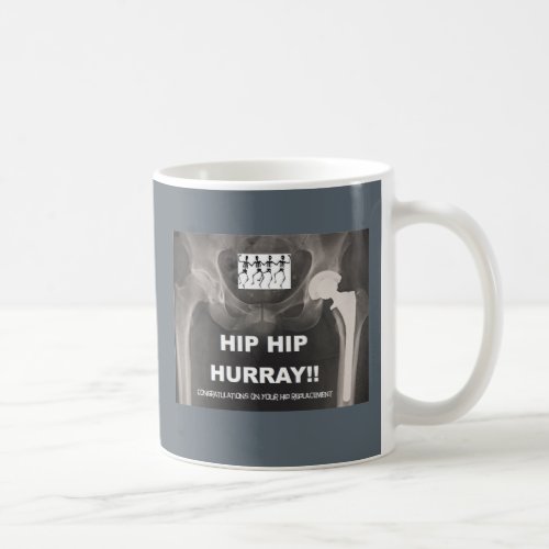 Hip Hip Hurray for your Hip Replacement Coffee Mug