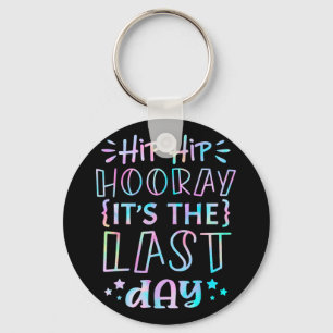 Hip Hooray Its The Last Day Of School Teachers Stu Keychain