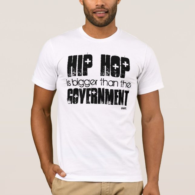 HIP HOP bigger than the Government T-Shirt (Front)