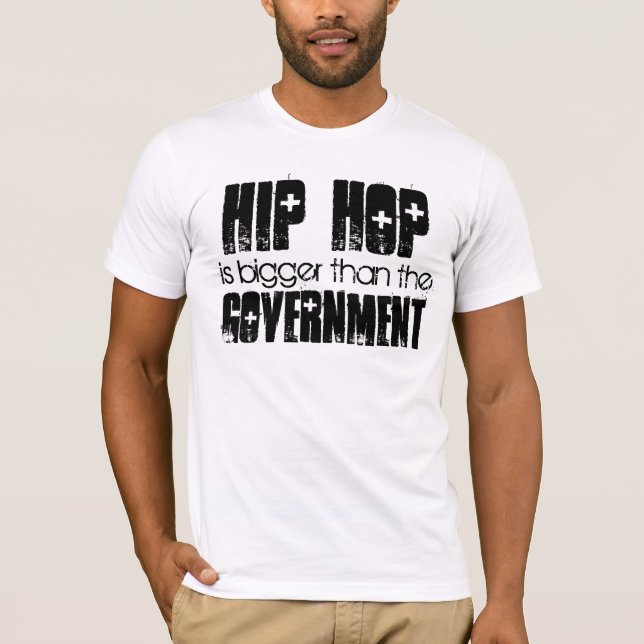 HIP HOP bigger than the Government T-Shirt (Front)