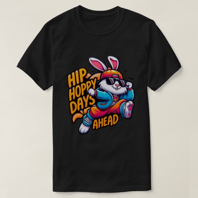 hip hop bunny - hoppy days ahead T-Shirt (Design Front)