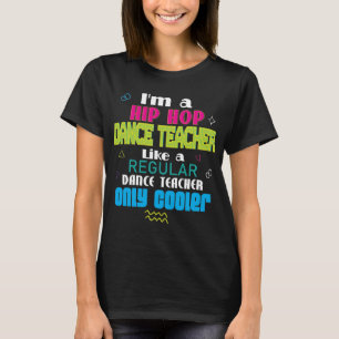 Hip Hop Dance Teacher T-Shirt Instructor Gift