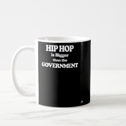 Hip Hop Is Bigger Than The Government Coffee Mug