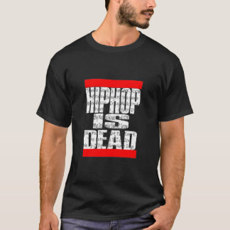 Hip Hop Is DEAD T-Shirt