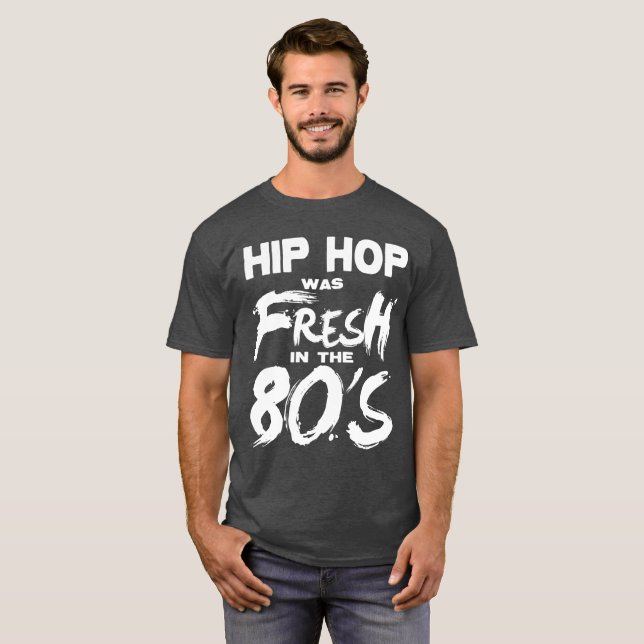 Hip Hop music was Fresh in the 80's T-Shirt (Front Full)