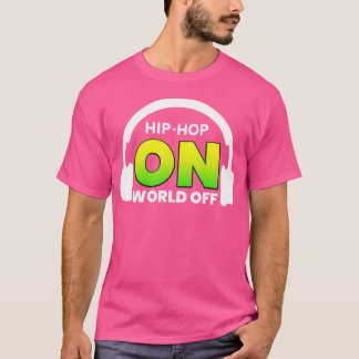 Hip Hop On World Off Shirt For Rap Music Lover  Hi