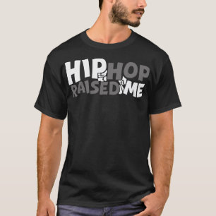 Hip hop raised me T-Shirt
