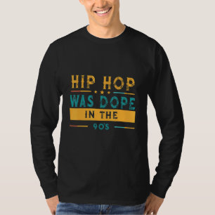 Hip Hop Was In The 90's Humor Graphic T-Shirt