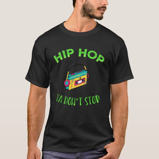 Hip Hop Ya Don Stop Music Sarcasm T-Shirt (Front)