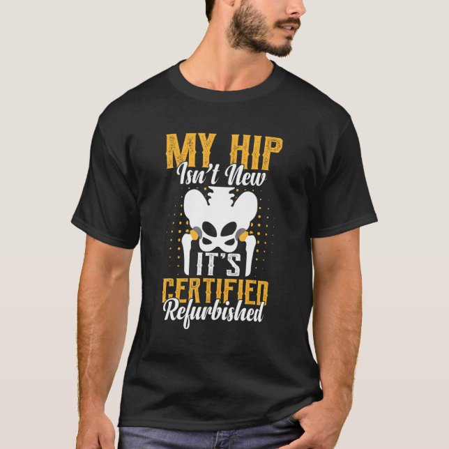 Hip Replacement Refurbished   Fractured Hip Hip Pr T-Shirt (Front)