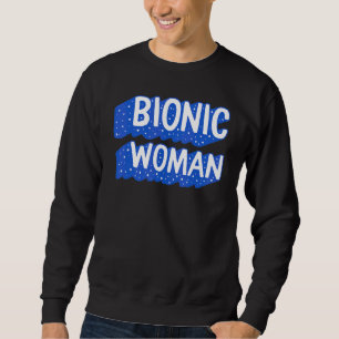 Hip Replacement Surgery Bionic Woman Broken Hip Re Sweatshirt