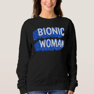 Hip Replacement Surgery Bionic Woman Broken Hip Re Sweatshirt