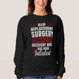 Hip Replacement Surgery Completed Recovery Hip Sur Sweatshirt