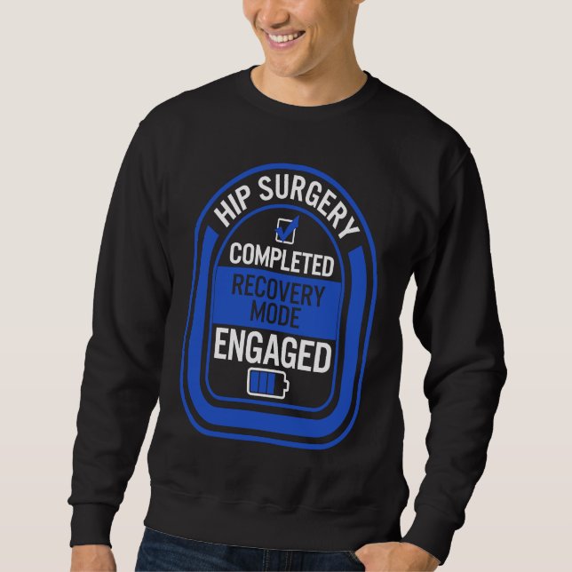 Hip Replacement Surgery Completed Recovery Mode Bi Sweatshirt (Front)