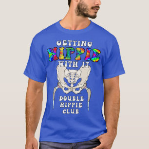 Hip Replacement Surgery GETTING HIPPIE WITH IT DOU T-Shirt