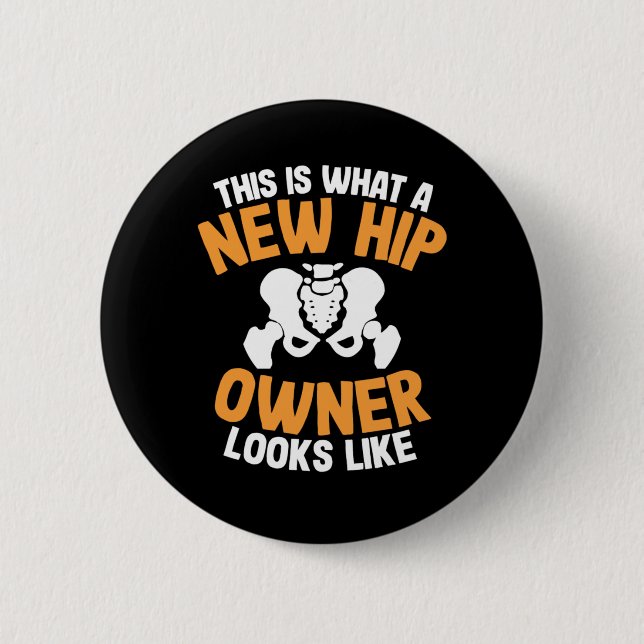 Hip Replacement Surgery Recovery New Hip Owner  Button (Front)