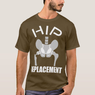 HIP REPLACEMENT T-Shirt