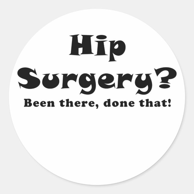 Hip Surgery Been There Done That Classic Round Sticker (Front)