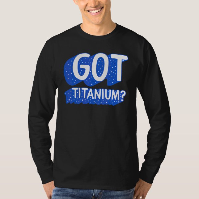 Hip Surgery Got Titanium Bionic Broken Hip Replace T-Shirt (Front)
