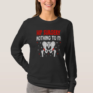 Hip Surgery Nothing To It Brave Joint Replacement T-Shirt