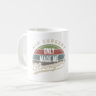 Hip Surgery Stronger Coffee Mug