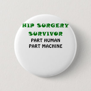 Hip Surgery Survivor Part Human Part Machine Button