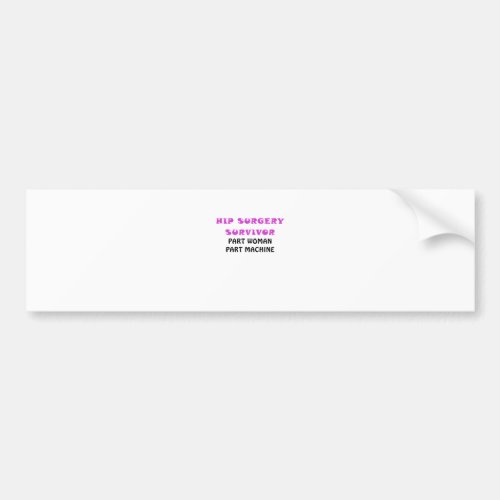 Hip Surgery Survivor Part Woman Part Machine Bumper Sticker