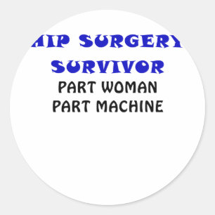 Hip Surgery Survivor Part Woman Part Machine Classic Round Sticker