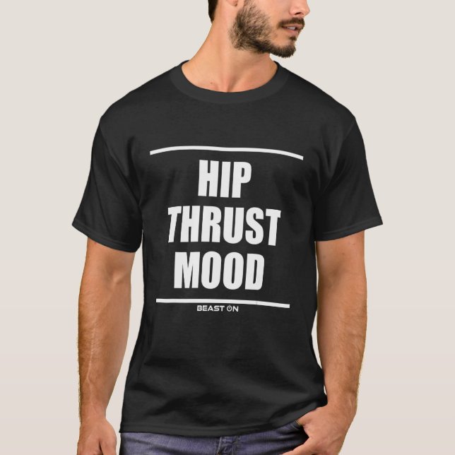 Hip Thrust Mood Bodybuilding Gains Gym Fitness Tra T-Shirt (Front)