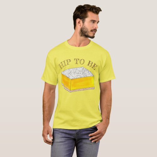 Hip To Be Lemon Square Bar Foodie Dessert Yellow T_Shirt