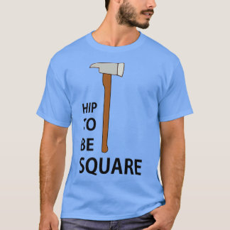 Hip To Be Square T-Shirt