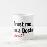 Hip Trust Me I Am Almost Doctor Medical Pun Funny Coffee Mug at Zazzle